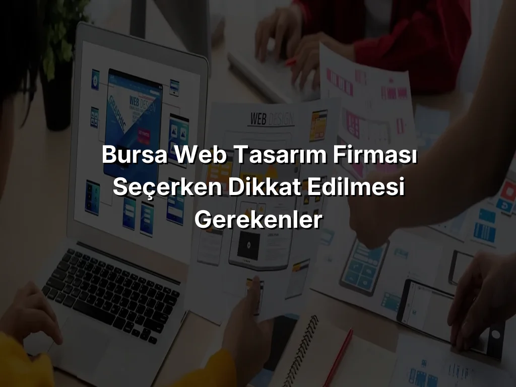 Bursa Web Tasarım Firması Seçerken Dikkat Edilmesi Gerekenler