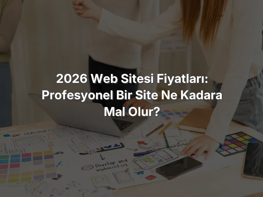 2026 Web Sitesi Fiyatları: Profesyonel Bir Site Ne Kadara Mal Olur?