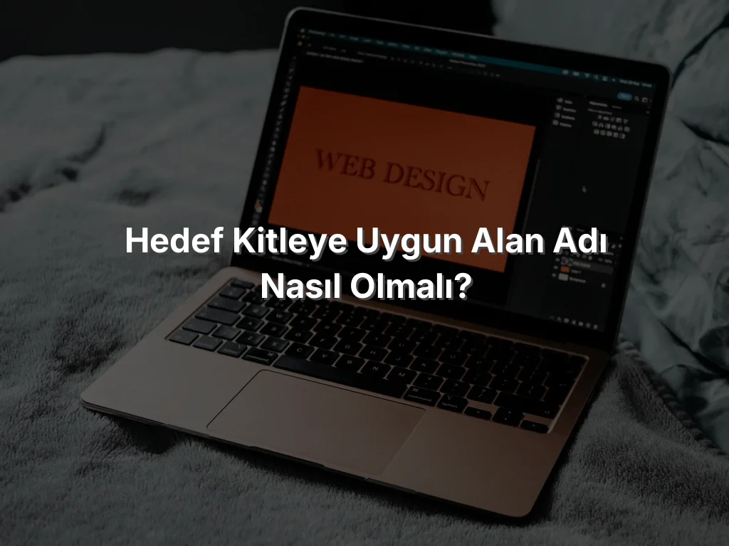 
Hedef Kitleye Uygun Alan Adı Nasıl Olmalı?
