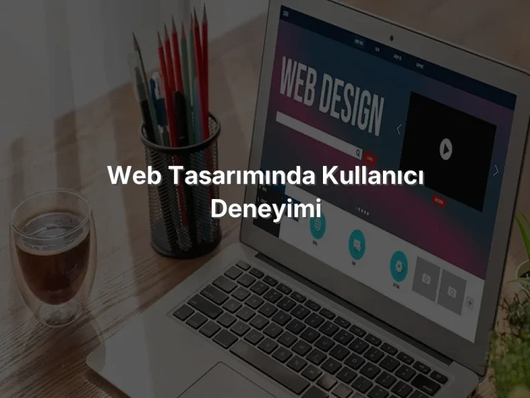Web Tasarımında Kullanıcı Deneyimi