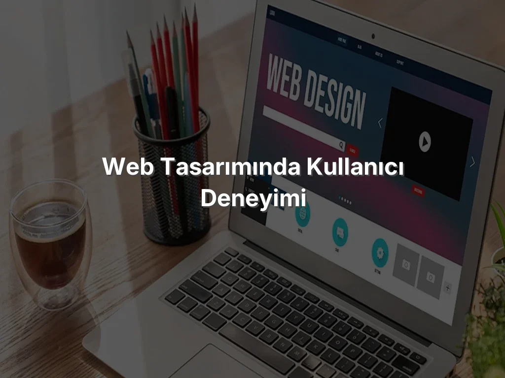 Web Tasarımında Kullanıcı Deneyimi