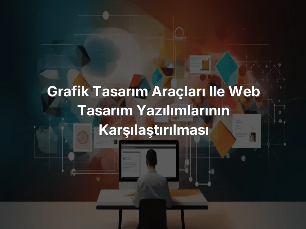 Grafik Tasarım Araçları ile Web Tasarım Yazılımlarının Karşılaştırılması