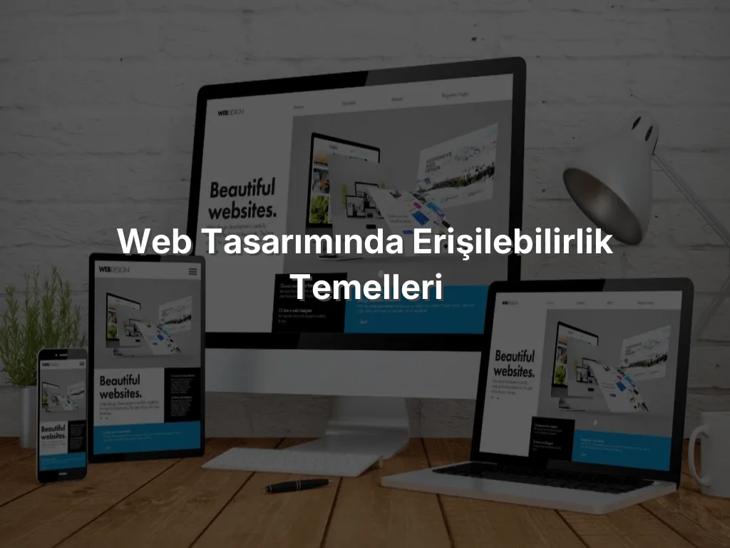 Web Tasarımında Erişilebilirlik Temelleri