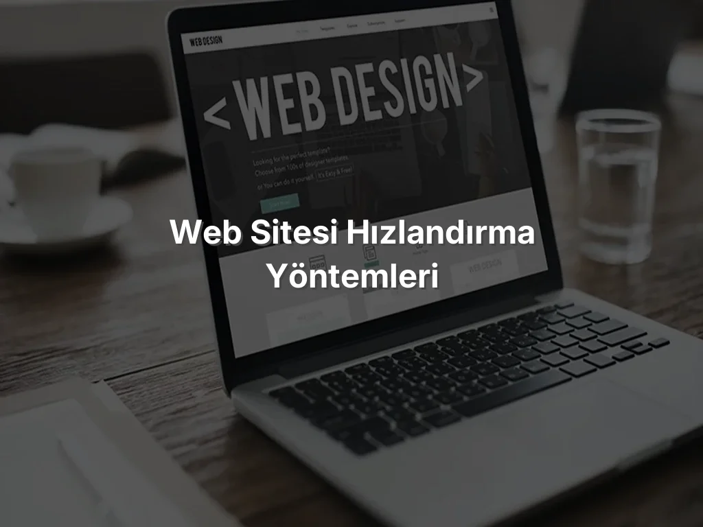 Web Sitesi Hızlandırma Yöntemleri