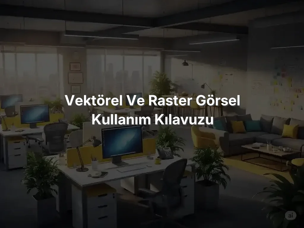 Vektörel ve Raster Görsel Kullanım Kılavuzu