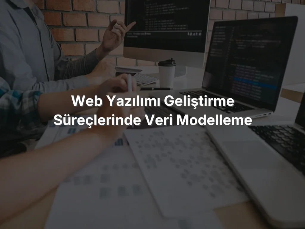 Web Yazılımı Geliştirme Süreçlerinde Veri Modelleme