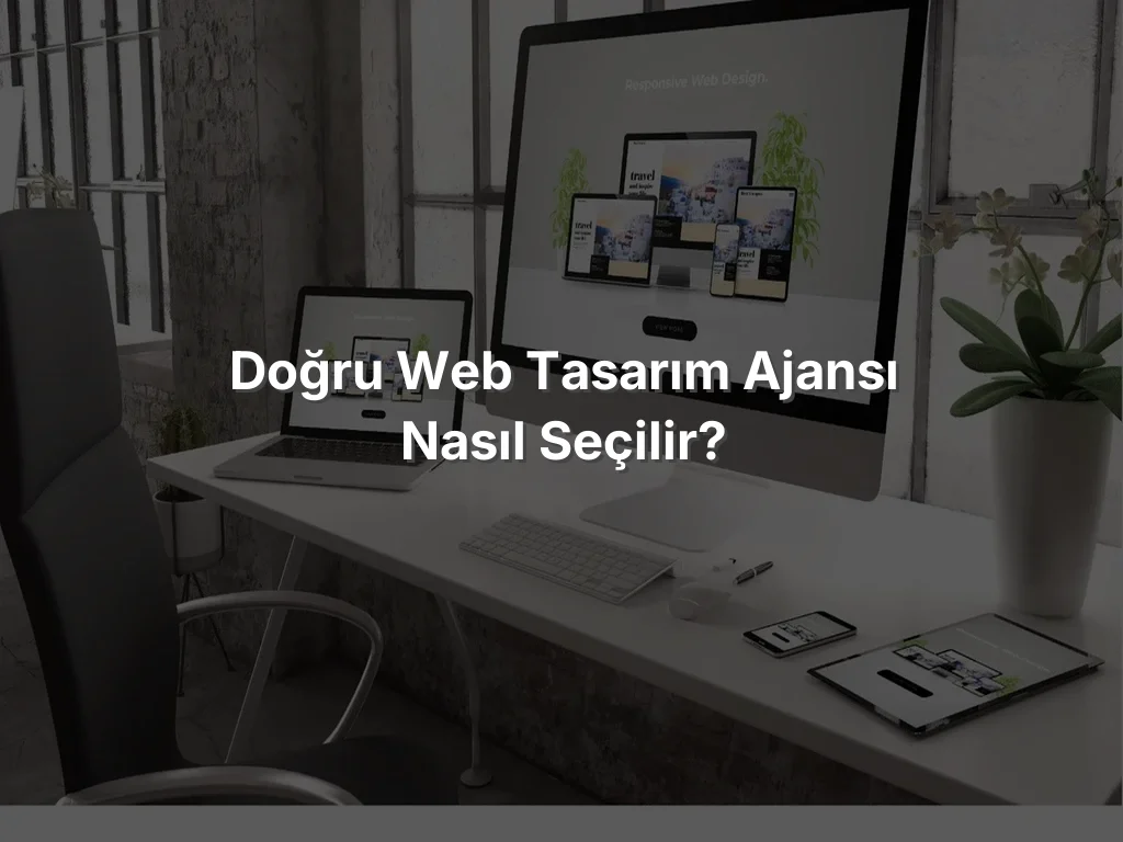 
Doğru Web Tasarım Ajansı Nasıl Seçilir?
