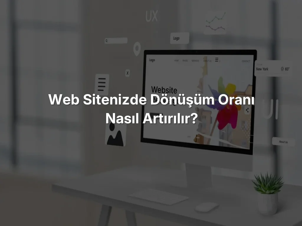 Web Sitenizde Dönüşüm Oranı Nasıl Artırılır?