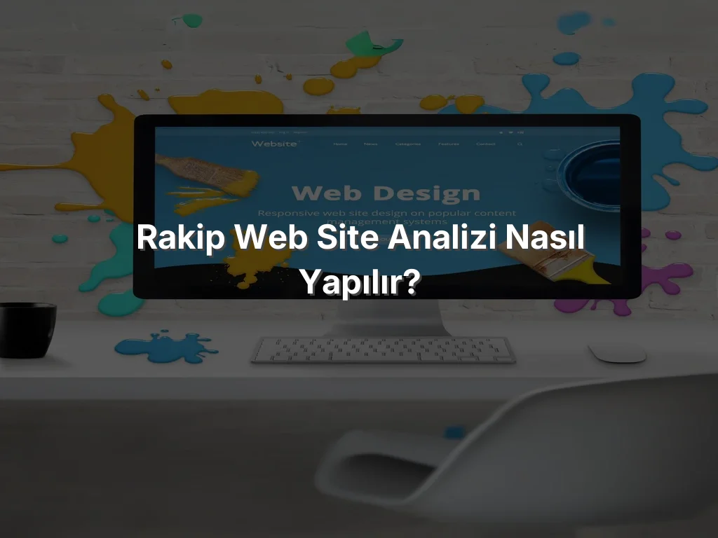 Rakip Web Site Analizi Nasıl Yapılır?