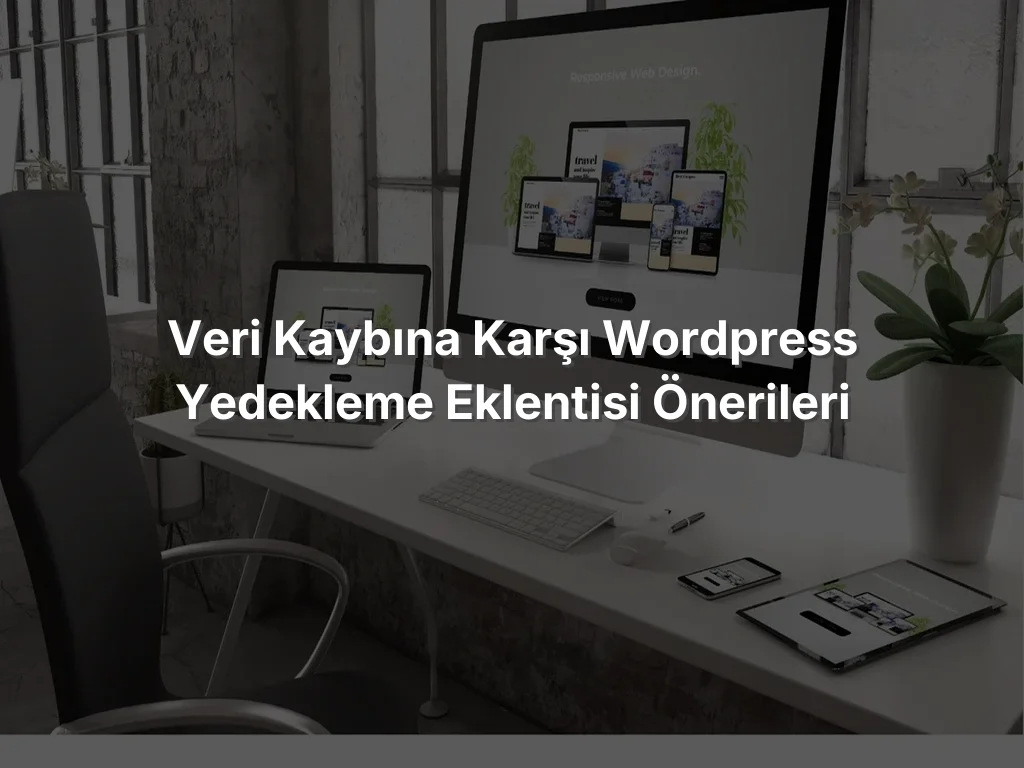 Veri Kaybına Karşı WordPress Yedekleme Eklentisi Önerileri
