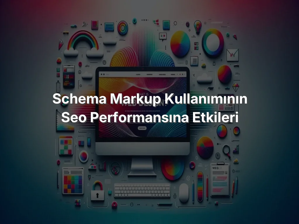 
Schema Markup Kullanımının SEO Performansına Etkileri
