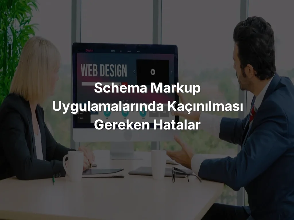 
Schema Markup Uygulamalarında Kaçınılması Gereken Hatalar
