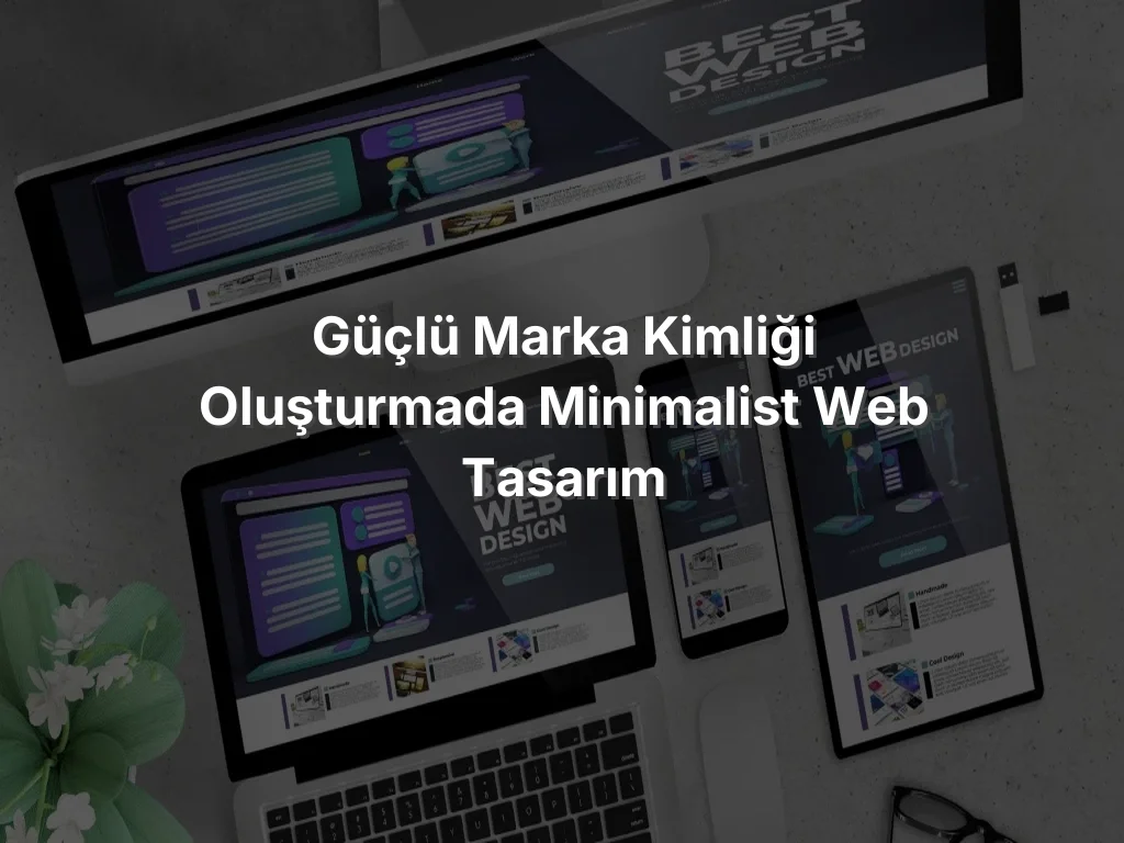 
Güçlü Marka Kimliği Oluşturmada Minimalist Web Tasarım
