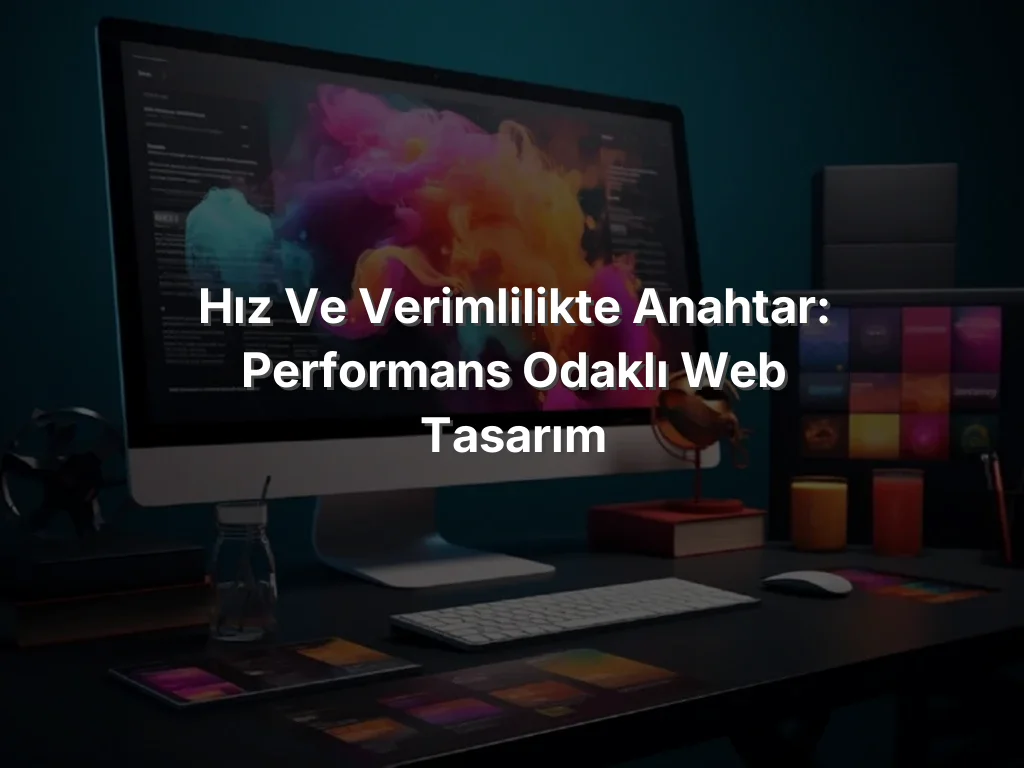 
Hız ve Verimlilikte Anahtar: Performans Odaklı Web Tasarım
