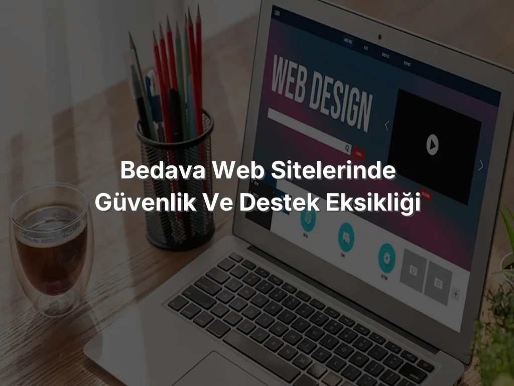 
Bedava Web Sitelerinde Güvenlik ve Destek Eksikliği
