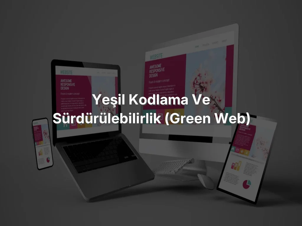 Yeşil Kodlama ve Sürdürülebilirlik (Green Web)