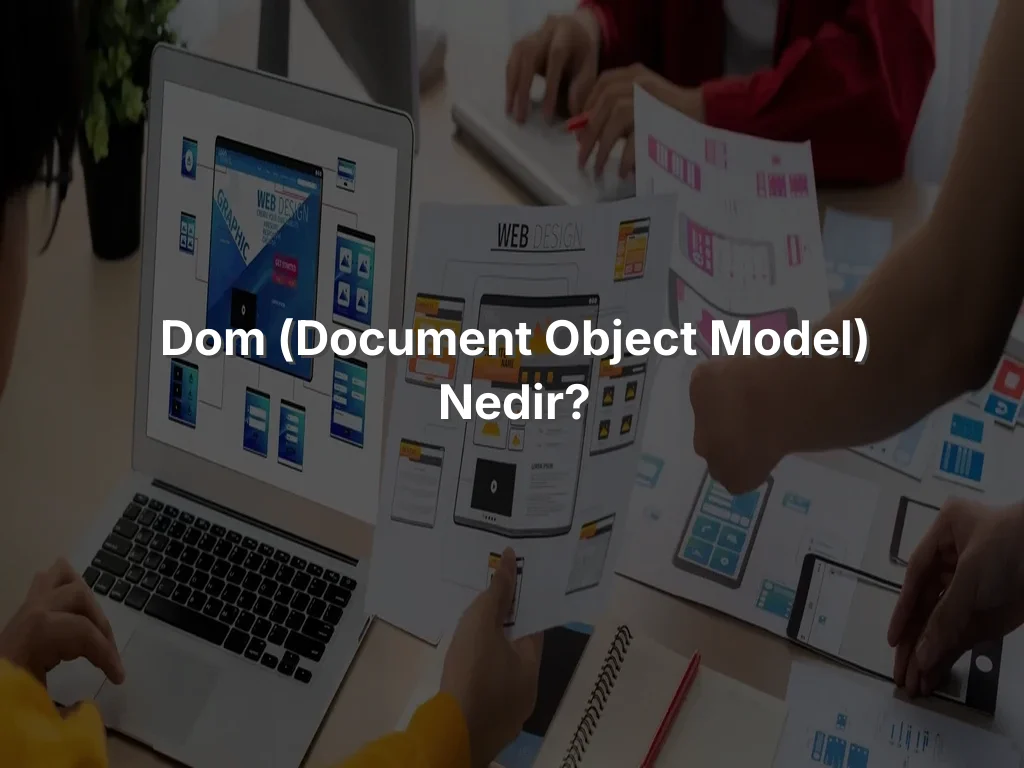 DOM (Document Object Model) Nedir?