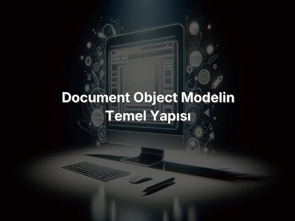 
Document Object Modelin Temel Yapısı
