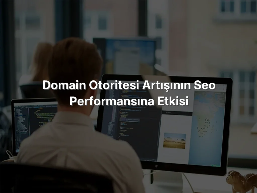Domain Otoritesi Artışının SEO Performansına Etkisi