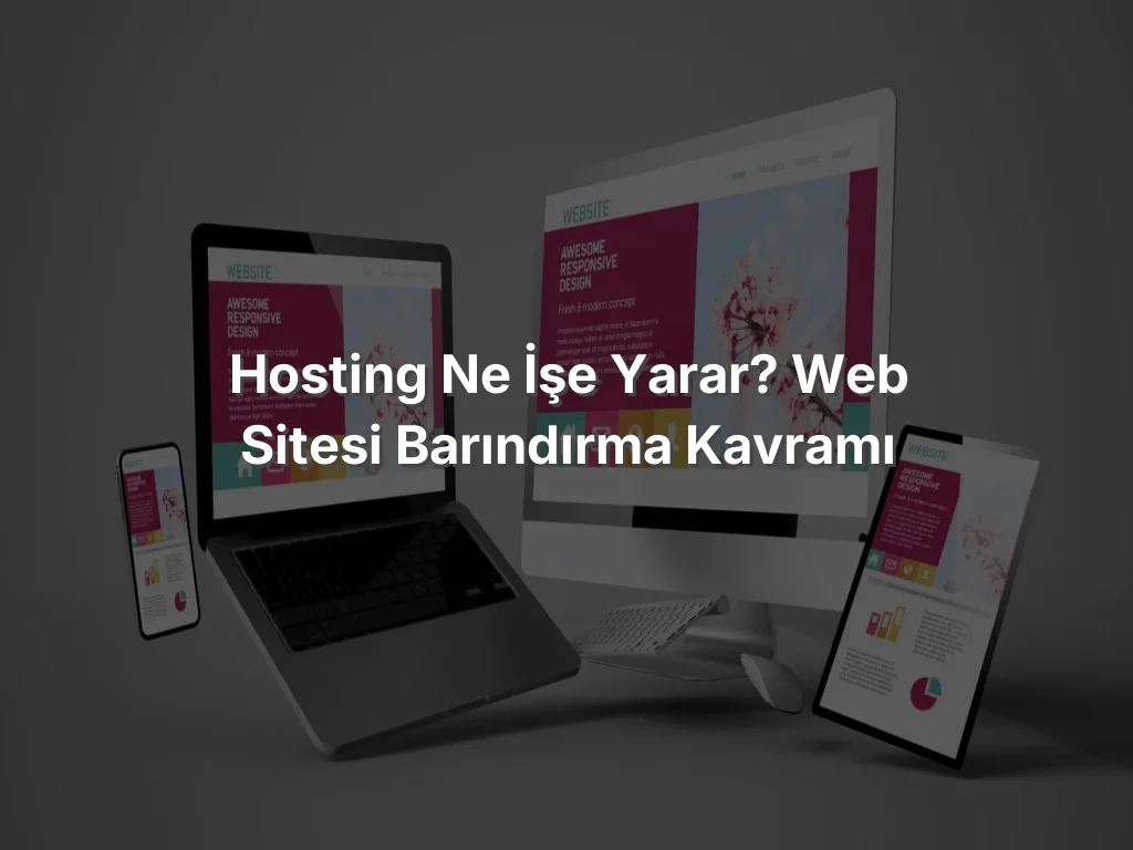 Hosting Ne İşe Yarar? Web Sitesi Barındırma Kavramı