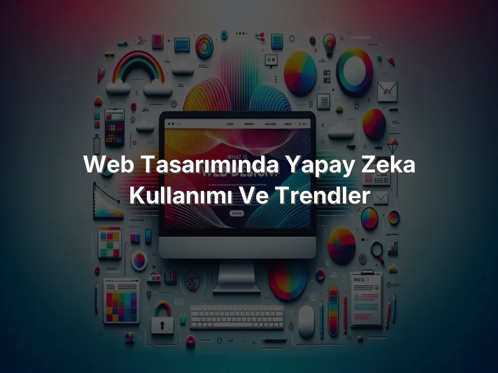 Web Tasarımında Yapay Zeka Kullanımı ve Trendler