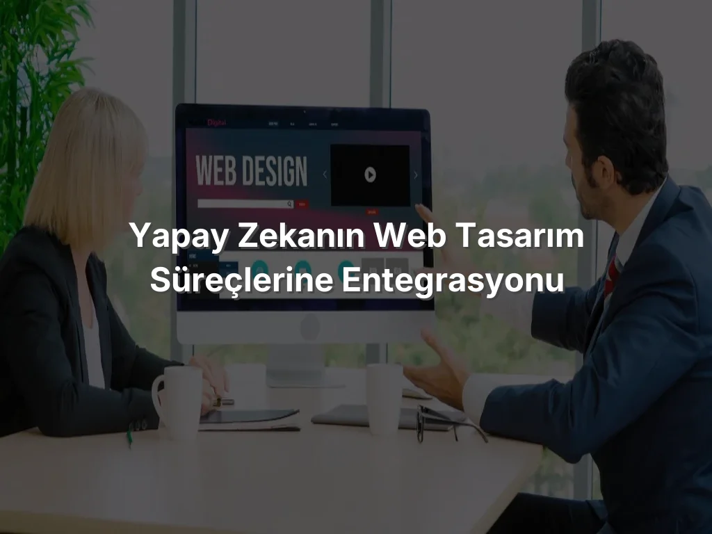 
Yapay Zekanın Web Tasarım Süreçlerine Entegrasyonu
