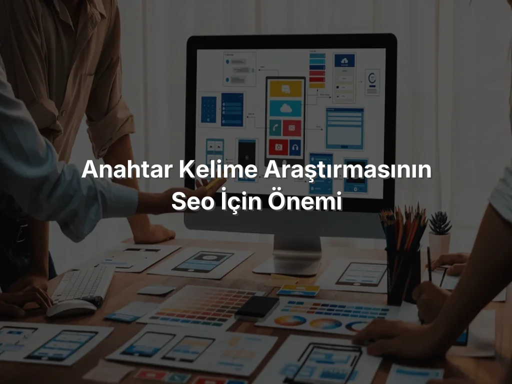 
Anahtar Kelime Araştırmasının SEO İçin Önemi
