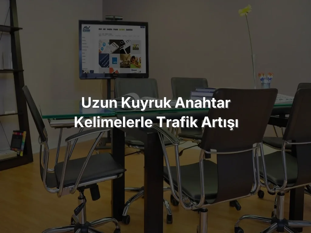 
Uzun Kuyruk Anahtar Kelimelerle Trafik Artışı
