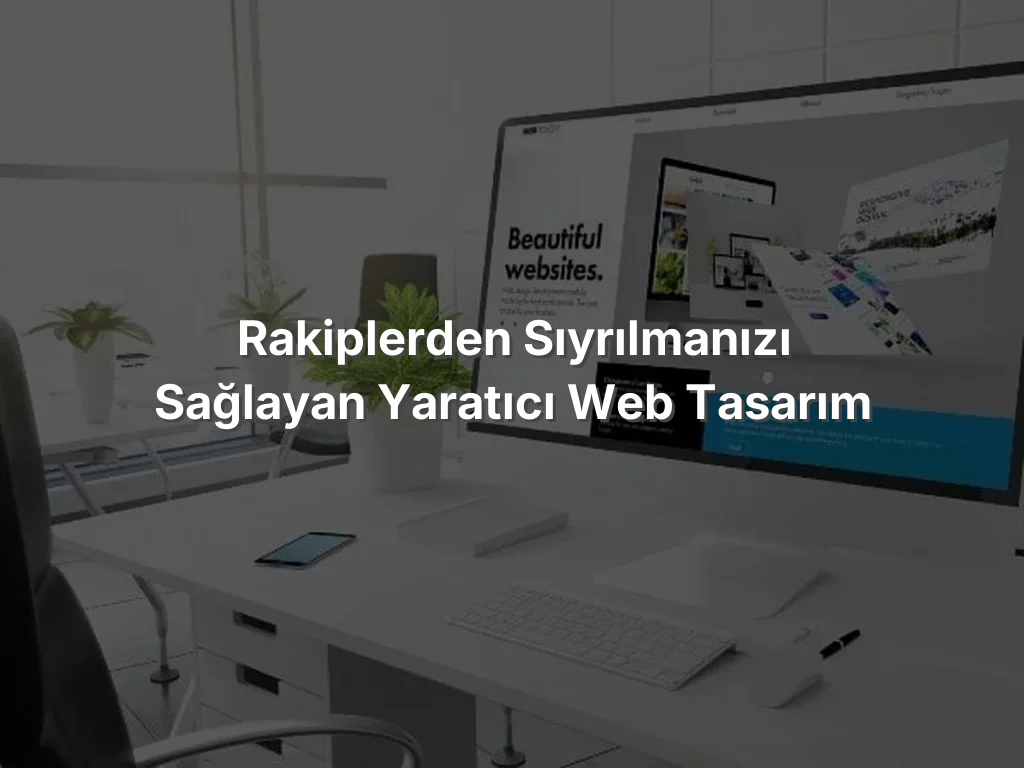 
Rakiplerden Sıyrılmanızı Sağlayan Yaratıcı Web Tasarım
