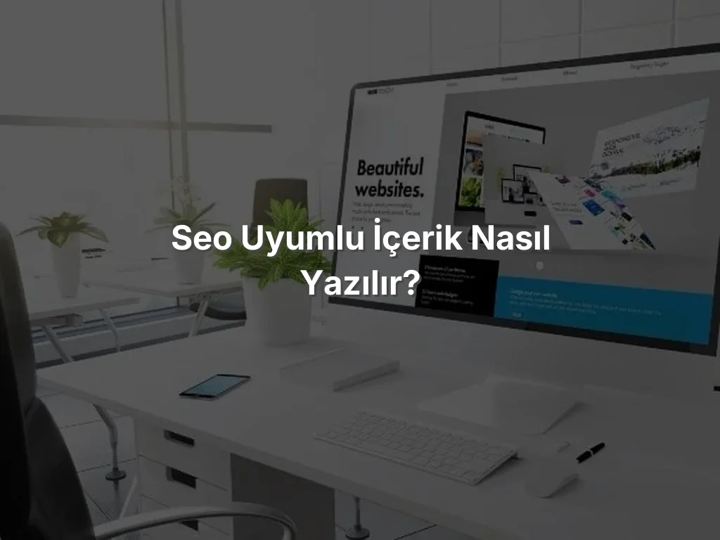 SEO Uyumlu İçerik Nasıl Yazılır?