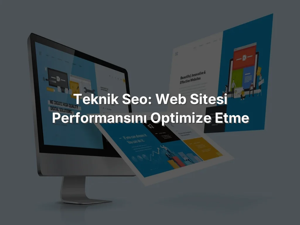 
Teknik SEO: Web Sitesi Performansını Optimize Etme
