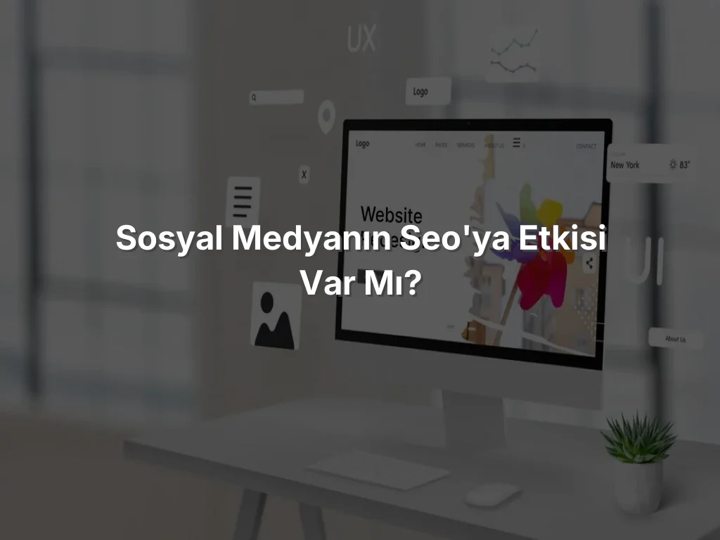 Sosyal Medyanın SEO'ya Etkisi Var Mı?