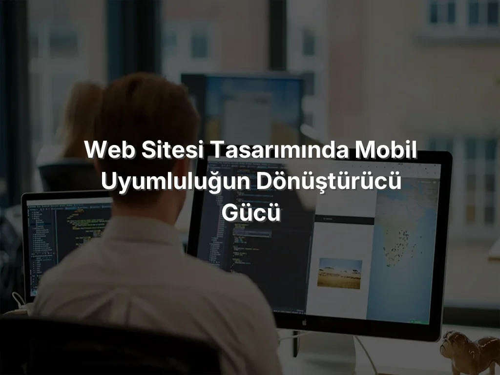 
Web Sitesi Tasarımında Mobil Uyumluluğun Dönüştürücü Gücü

