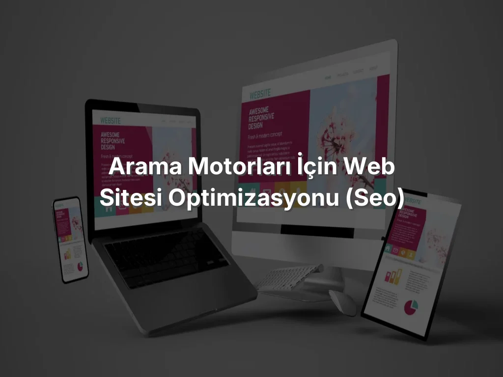 
Arama Motorları İçin Web Sitesi Optimizasyonu (SEO)

