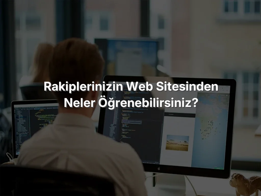 Rakiplerinizin Web Sitesinden Neler Öğrenebilirsiniz?