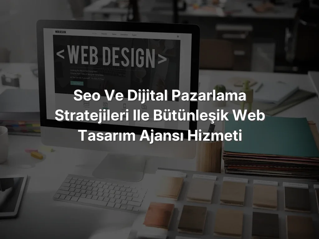 
SEO ve Dijital Pazarlama Stratejileri ile Bütünleşik Web Tasarım Ajansı Hizmeti
