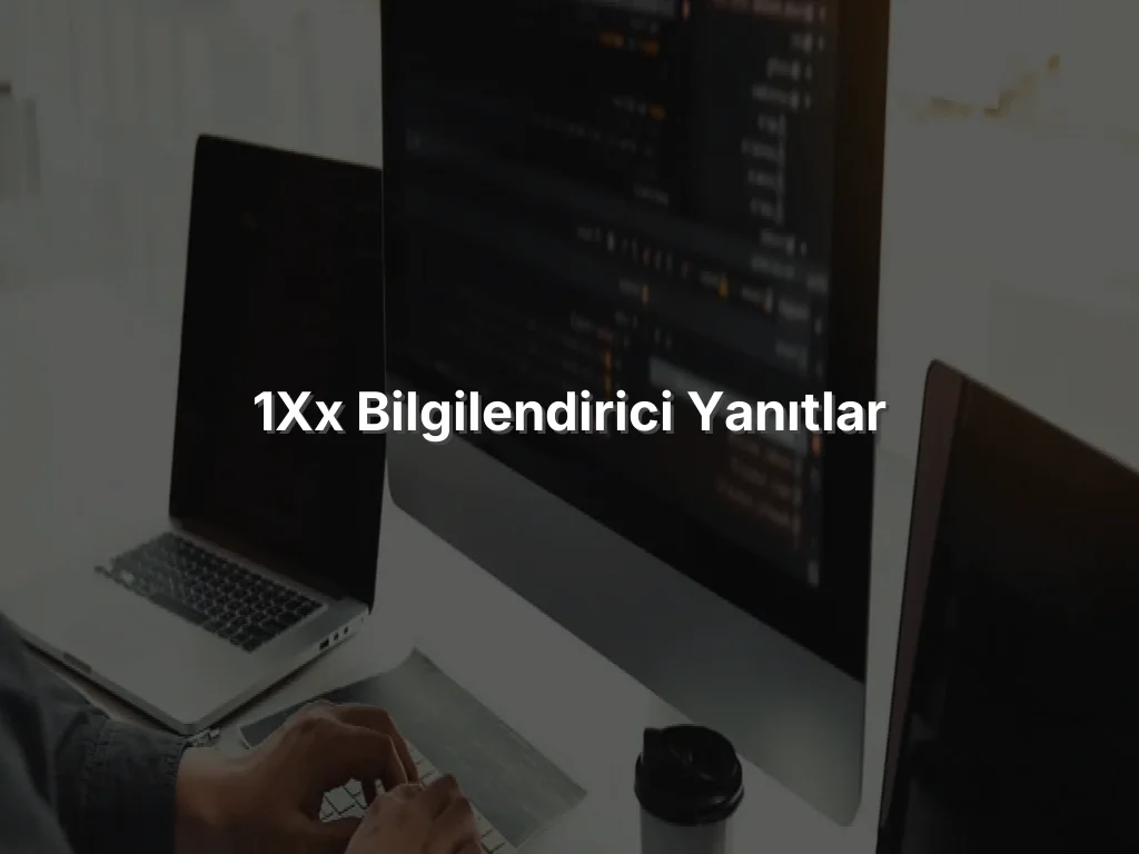 
1xx Bilgilendirici Yanıtlar
