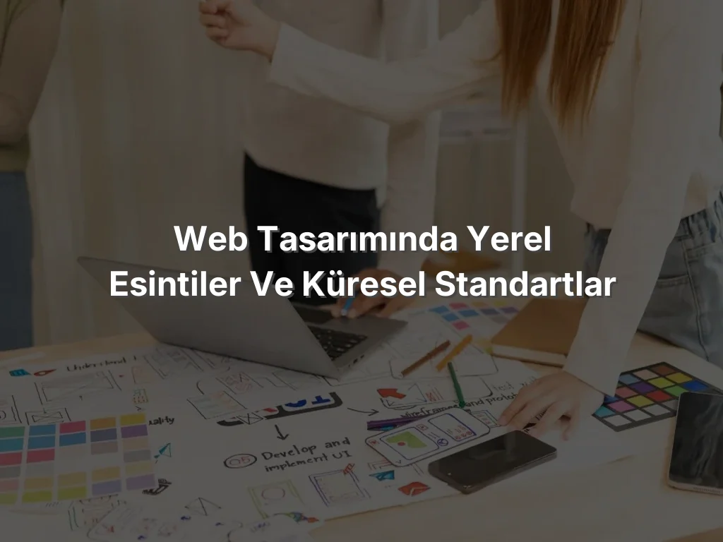 
Web Tasarımında Yerel Esintiler ve Küresel Standartlar

