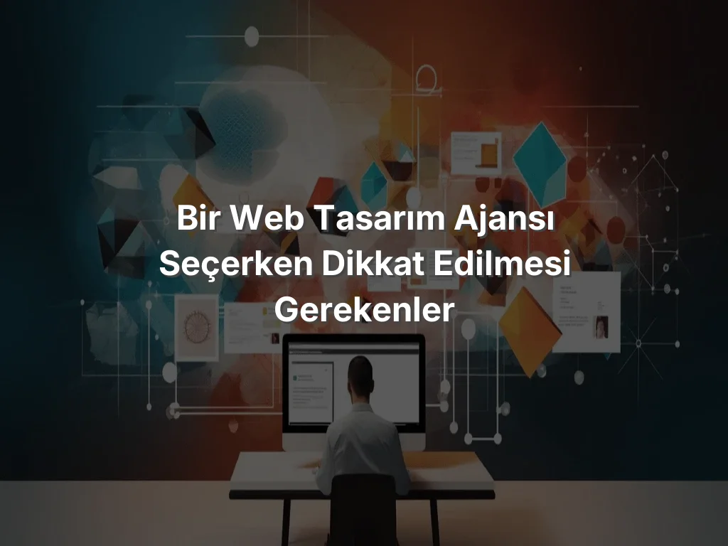 
Bir Web Tasarım Ajansı Seçerken Dikkat Edilmesi Gerekenler
