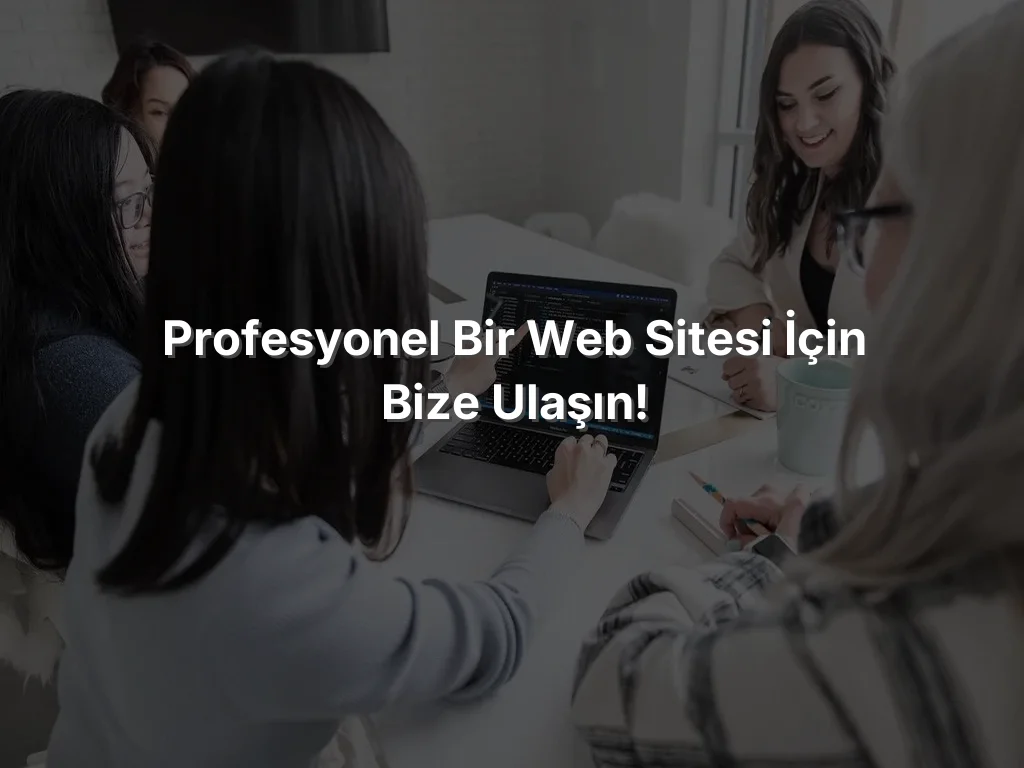 Profesyonel Bir Web Sitesi İçin Bize Ulaşın!
