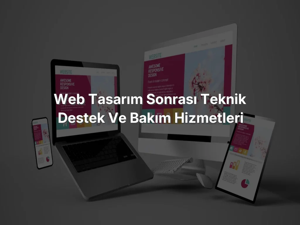 
Web Tasarım Sonrası Teknik Destek ve Bakım Hizmetleri
