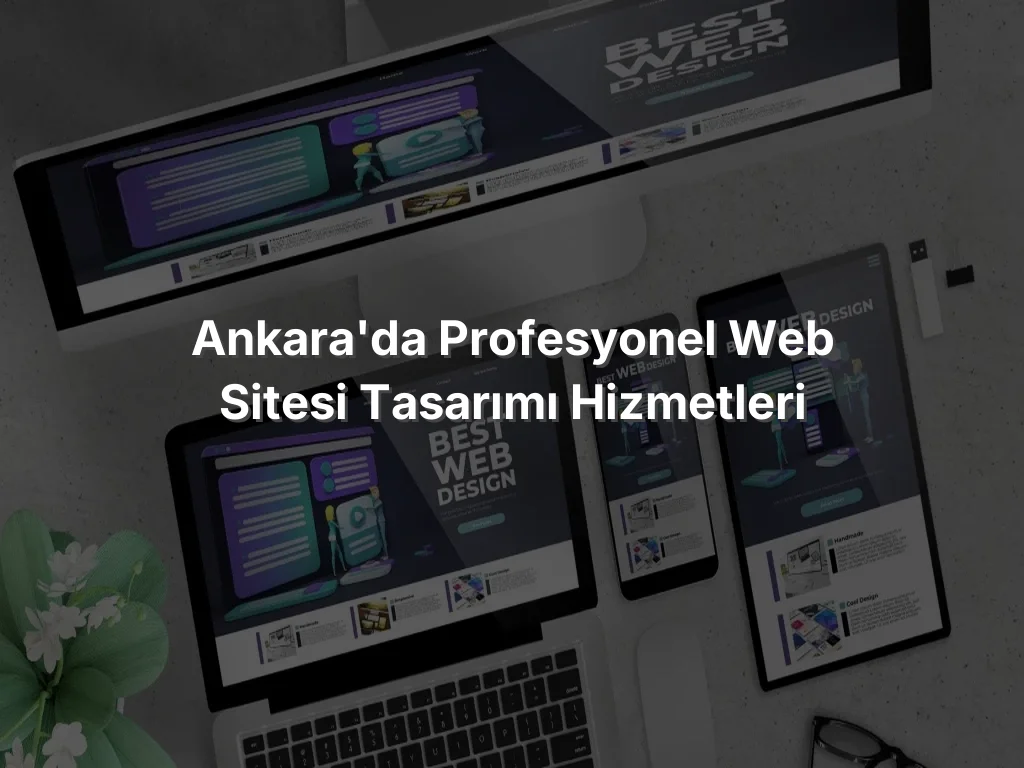 
Ankara'da Profesyonel Web Sitesi Tasarımı Hizmetleri
