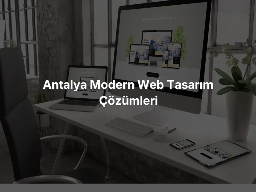 Antalya Modern Web Tasarım Çözümleri
