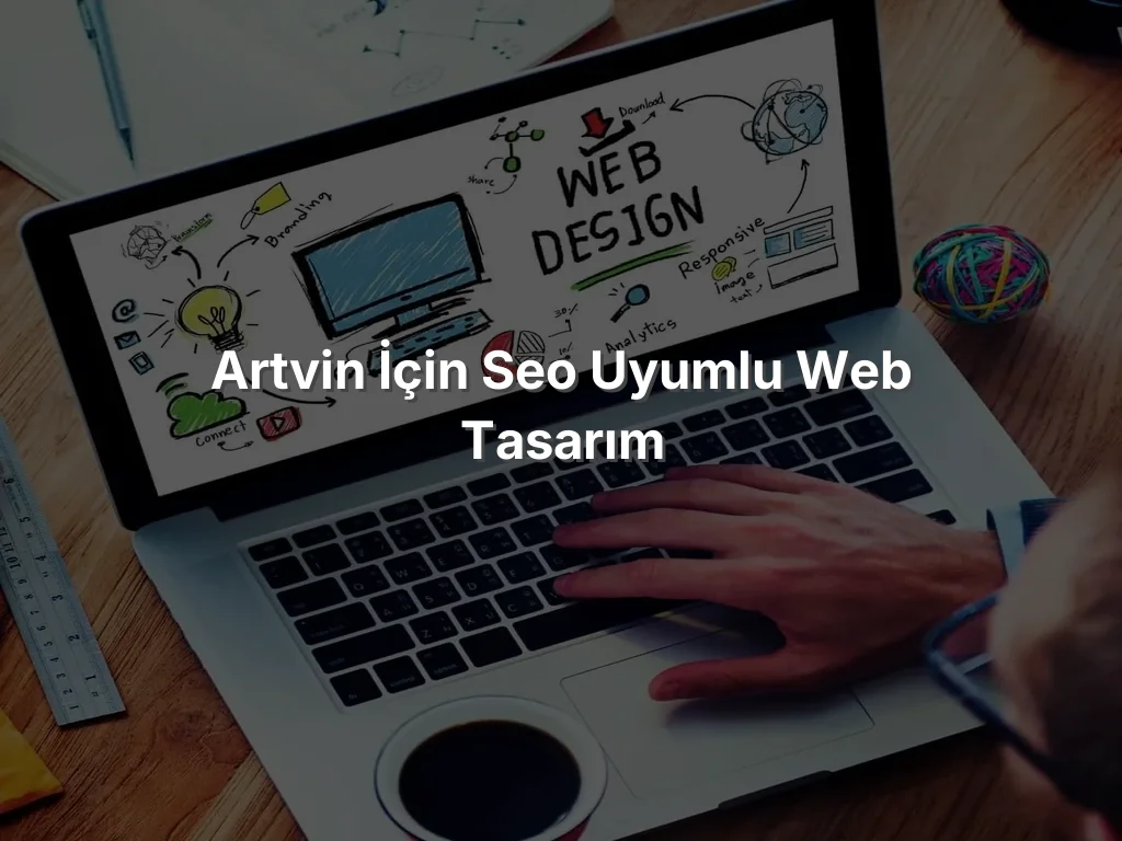 Artvin İçin SEO Uyumlu Web Tasarım