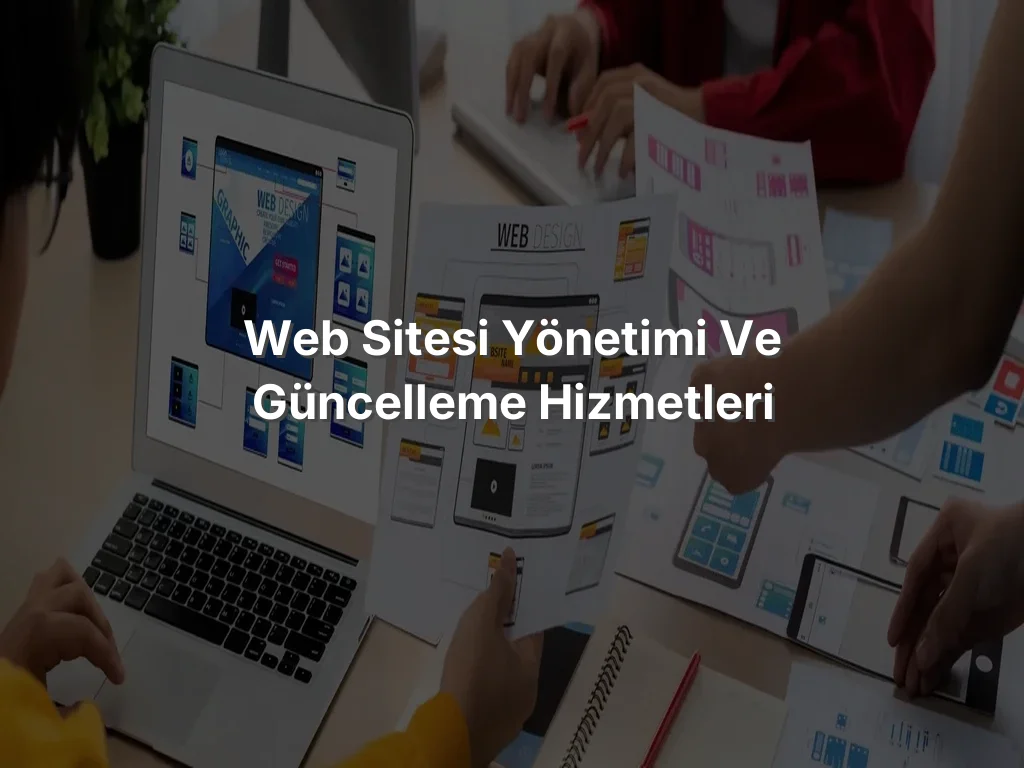 
Web Sitesi Yönetimi ve Güncelleme Hizmetleri
