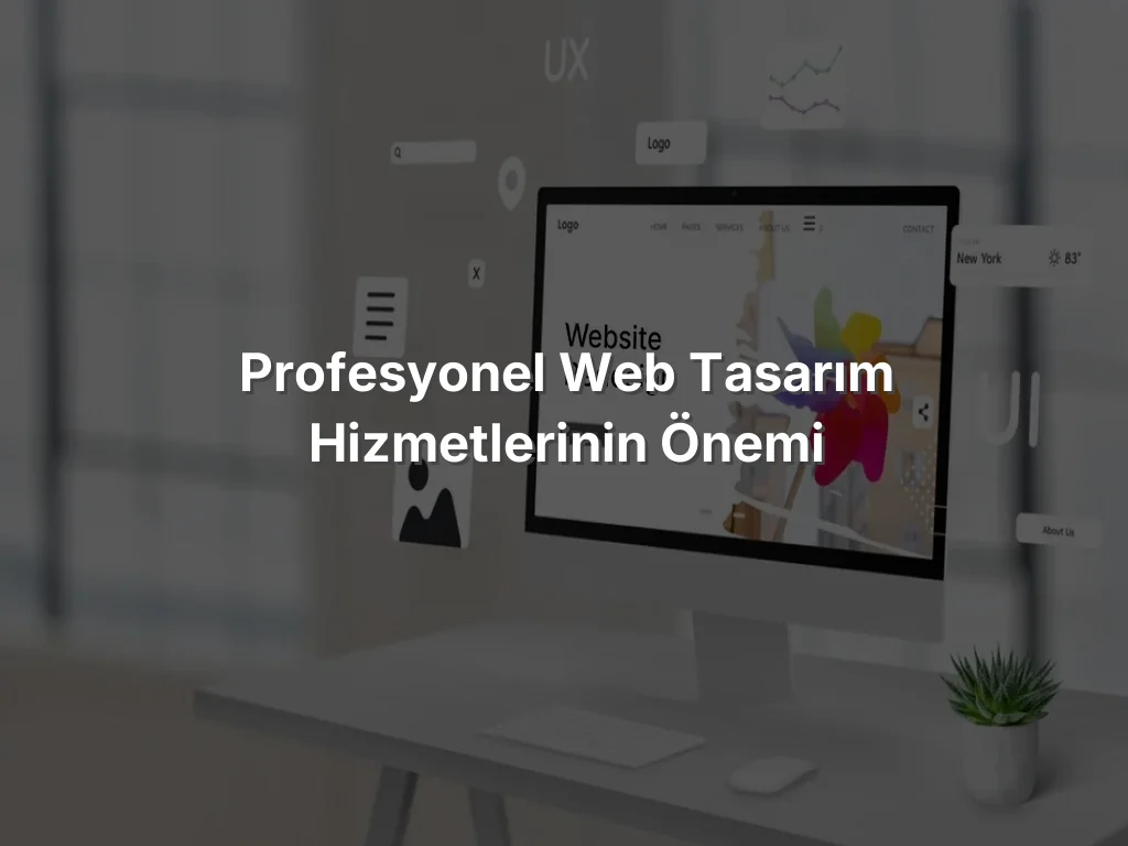 Profesyonel Web Tasarım Hizmetlerinin Önemi