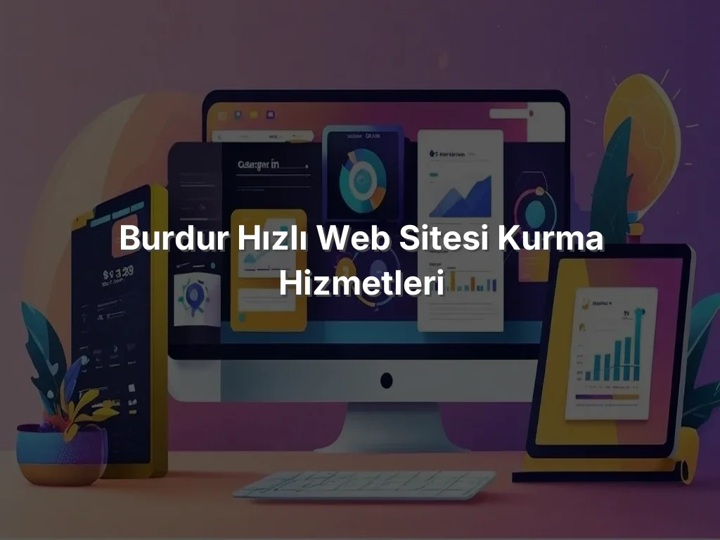 Burdur Hızlı Web Sitesi Kurma Hizmetleri
