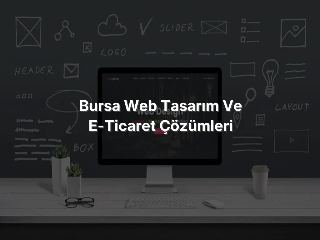 Bursa Web Tasarım ve E-Ticaret Çözümleri