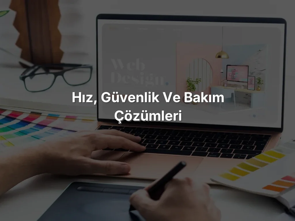 
Hız, Güvenlik ve Bakım Çözümleri
