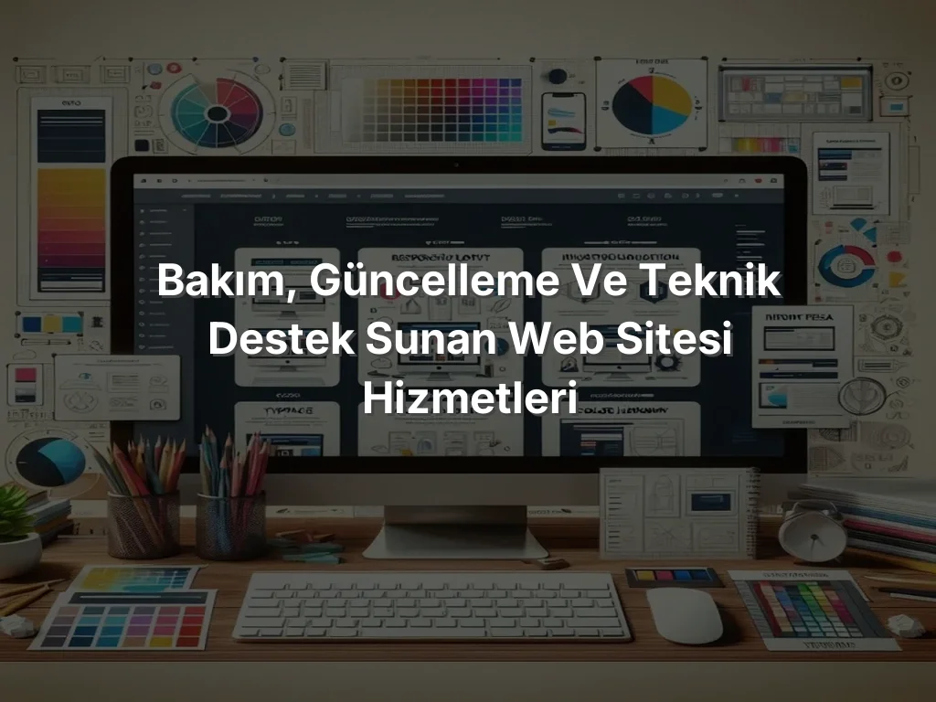 
Bakım, Güncelleme ve Teknik Destek Sunan Web Sitesi Hizmetleri
